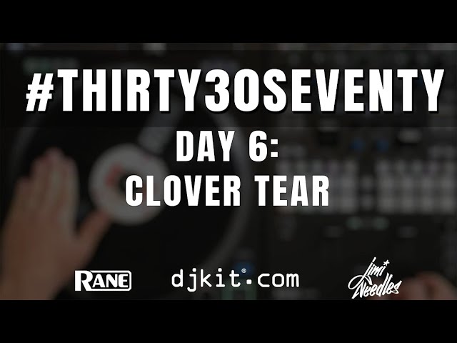 RANE & djkit®️ present #THIRTY30SEVENTY - Day 6 - CLOVER TEAR