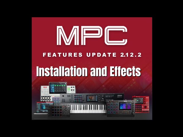 AKAI MPC 2.12.2 UPDATE - INSTALLATION & EFFECTS PREVIEW