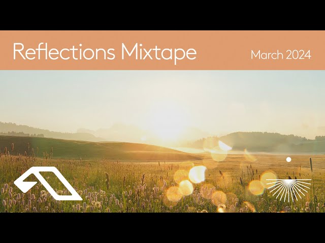 Reflections Mixtape | March 2024