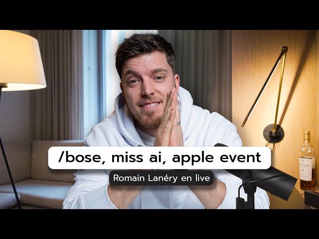 Bose, Miss AI, Apple Event - Romain Lanéry en live