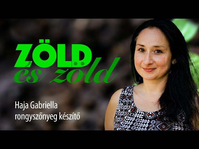 ZÖLD és zöld - Haja Gabriella, rongyszőnyeg készítő /// FP fenntarthatósági sorozata, 15. rész
