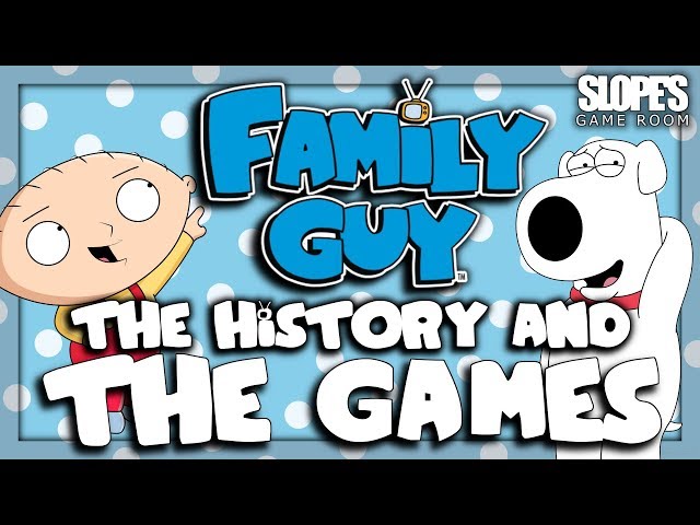 Family Guy: The History and the games- SGR