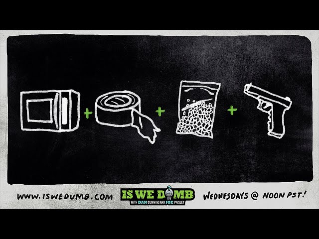 Is We Dumb? | Microwave. Duct Tape. Meth. BB Gun.