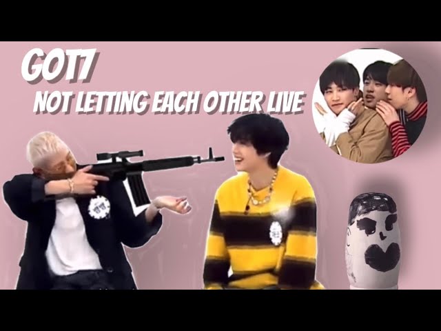 Got7 Not Letting Each Other Live