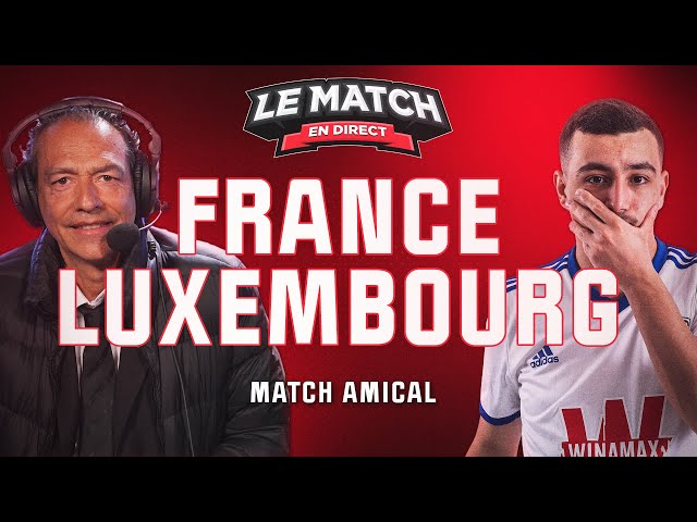 🔴 France - Luxembourg / Le Match en direct (Amical)