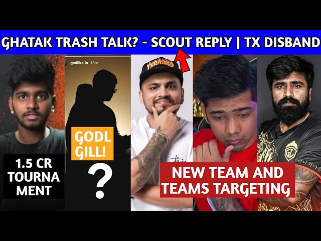 Ghatak Trash Talk? - Scout and Sid Reply | Scout Mavi New Team | TX DisBand | Gill Join Godl?