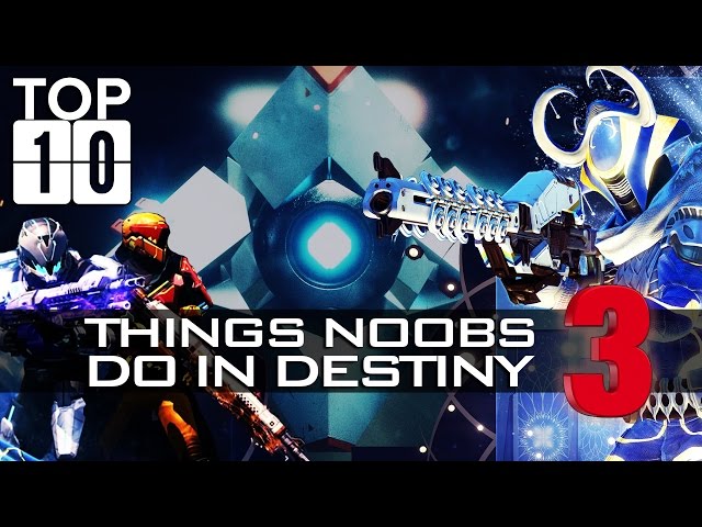 TOP TEN: Things Noobs Do 3! Funny Destiny Bloopers, Fails, And More! (Rise of Iron, The Dawning)