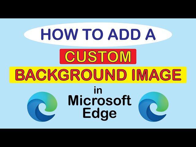 Microsoft Edge: How To Add A Custom Background Image In Edge | PC | *2024
