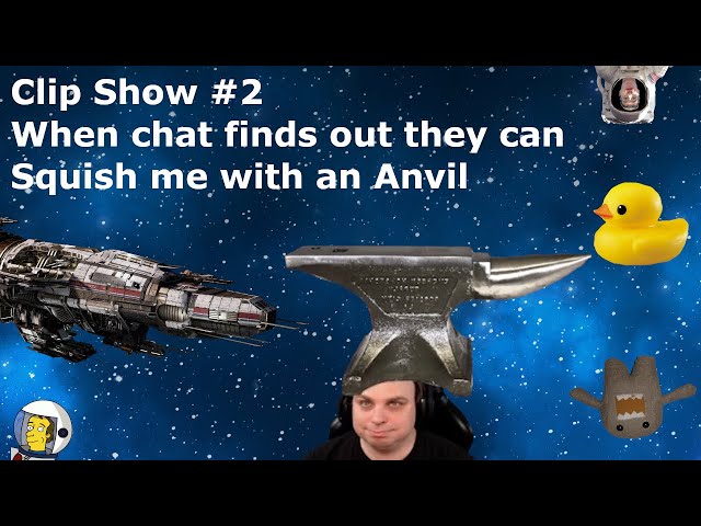 Clip Show #2 - Chat finds out they can squish me with an anvil