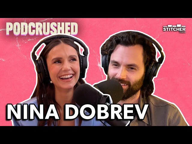 Nina Dobrev | Ep 47 | Podcrushed