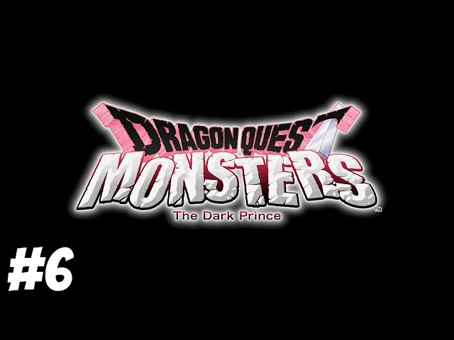 DRAGON QUEST MONSTERS THE DARK PRINCE PART 6