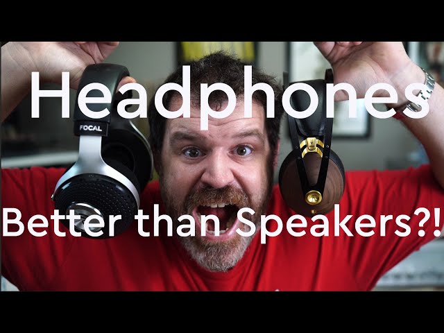 Headphones are Better than Speakers!  5 Reasons and And One Extra Reason