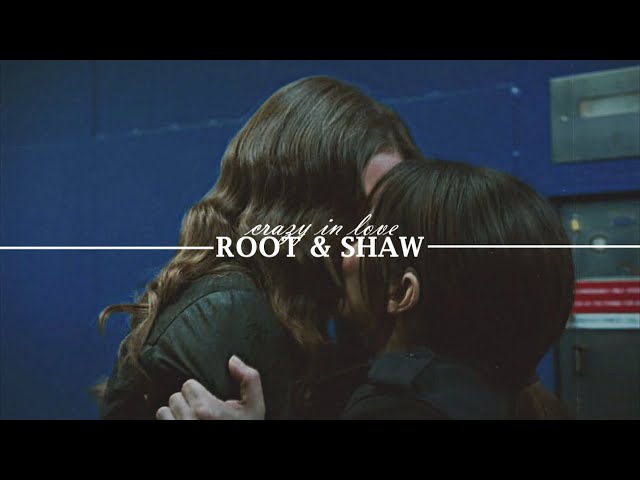 Root & Shaw || crazy in love