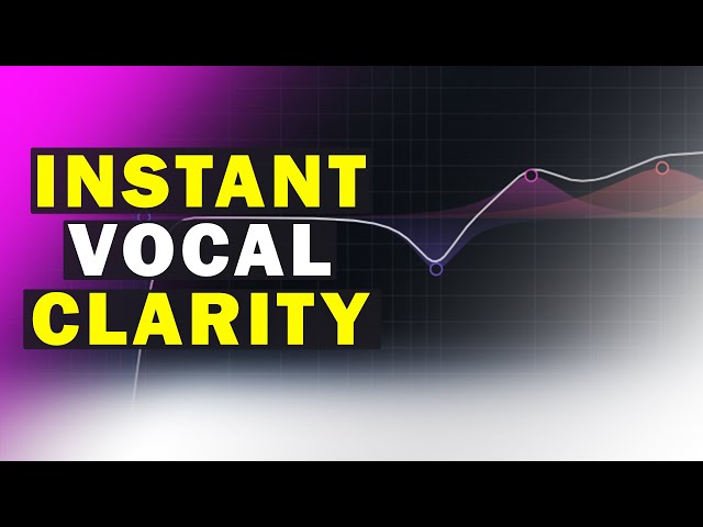 Achieve Instant Vocal Presence & Clarity