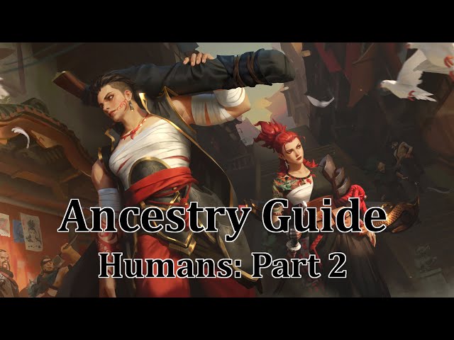 Pathfinder Ancestry Guide: Humans Pt 2