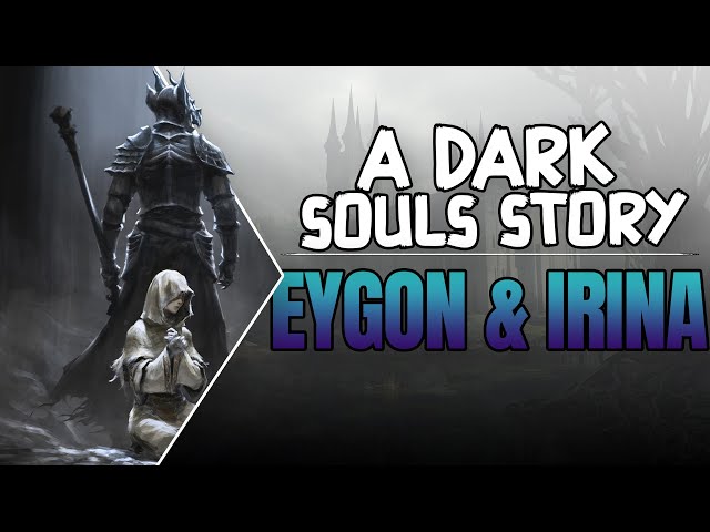 Eygon & Irina ▶ A Dark Souls Story