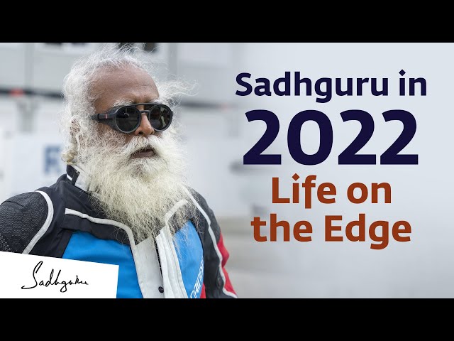 Sadhguru in 2022: Life on the Edge