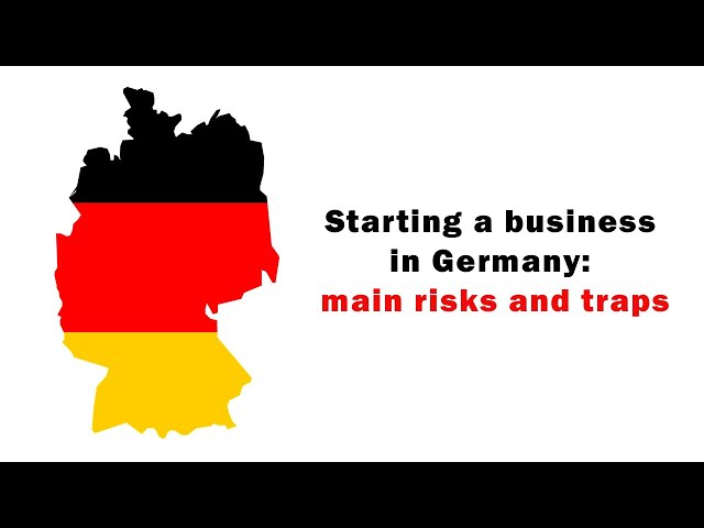 Starting a business in Germany: main risks and traps for a foreigner