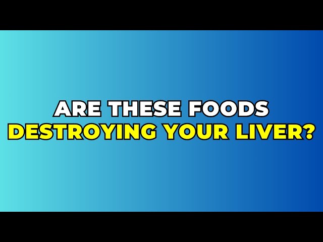 These 6 Foods Are Destroying Your Liver: The Main Enemies of Your Liver