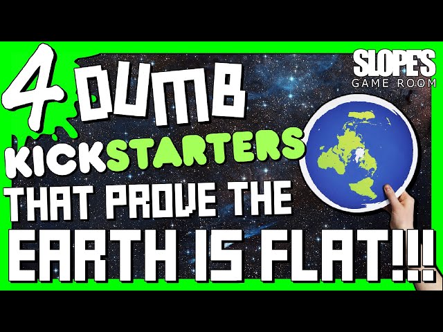 4 DUMB Kickstarters that prove the earth is FLAT! - SGR (NEW)