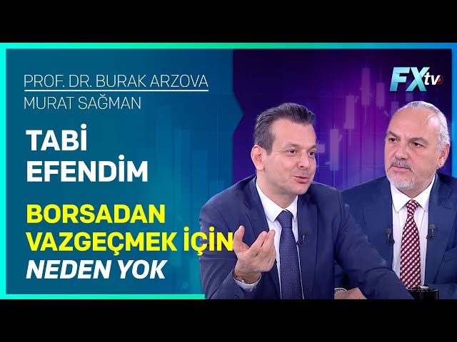 Tabi Efendim: Borsadan Vazgeçmek için Neden Yok | Prof.Dr. Burak Arzova - Murat Sağman