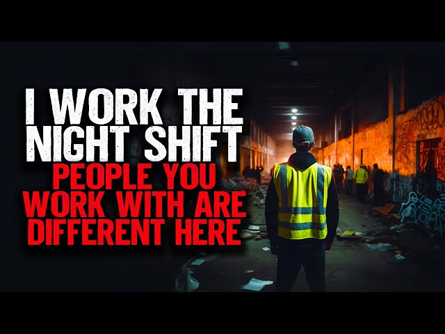 I Work The Night Shift. People You Work With Are Different Here.