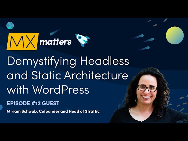 Demystifying Headless and Static Architecture with WordPress - MX Matters Episode #12