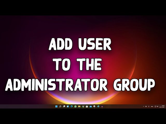 How To Add a User to the Administrator Group in Windows 11