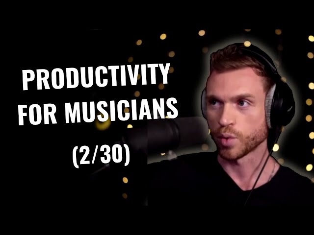 3 Productivity Secrets For Musicians (Day 2/30)