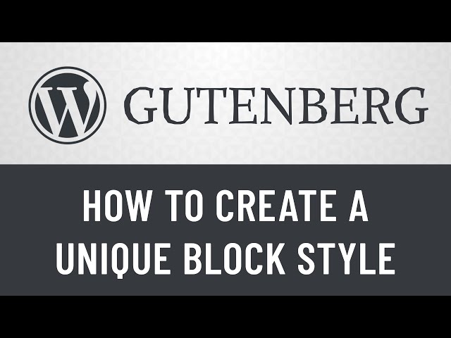 10. Gutenberg from Scratch: How to Create a Unique Block Style