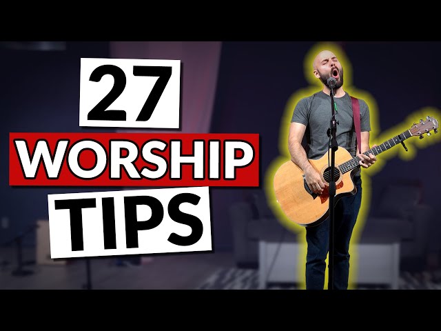 27 GAME-CHANGING Worship Leading Tips