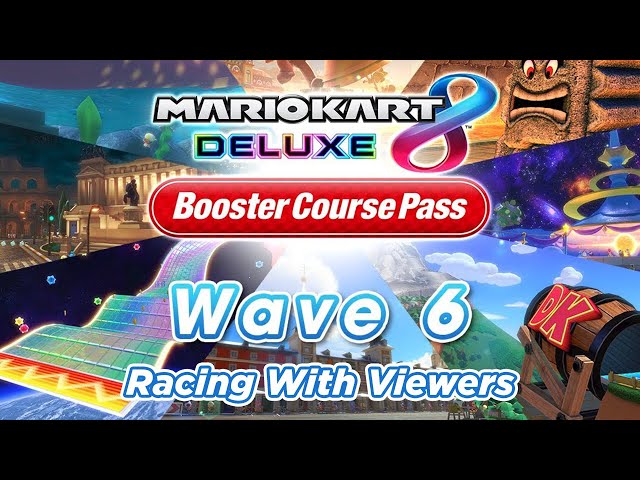WAVE 6 IS HERE - Racing LIVE with VIEWERS! | Mario Kart 8 Deluxe Booster Course Pass