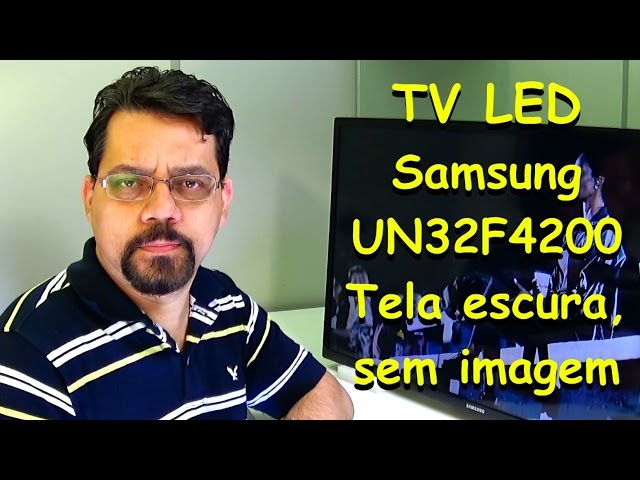TV LED Samsung - UN32F4200   Tela escura, sem imagem