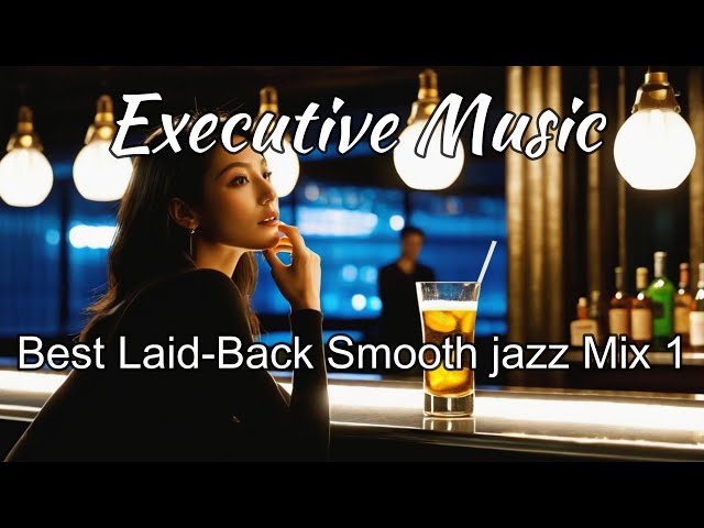 Relaxing Executive Music _Best Laid-Back Smooth jazz Mix 1_ Music for Work & Study