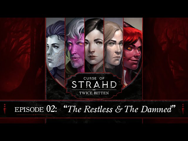 The Restless & The Damned | Curse of Strahd: Twice Bitten — Episode 2