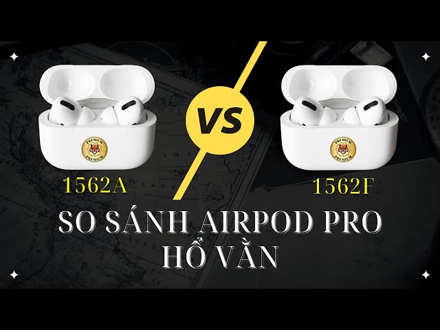 So Sánh Airpod Pro Hổ Vằn bản 1562A vs 1562F Mới Nhất | 88Mobile