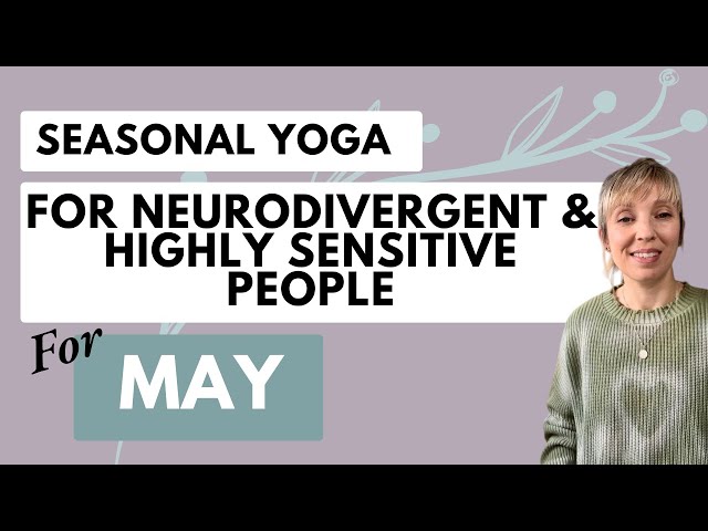 Seasonal, Therapeutic Yoga for Neurodivergent & Highly Sensitive People - May 2024