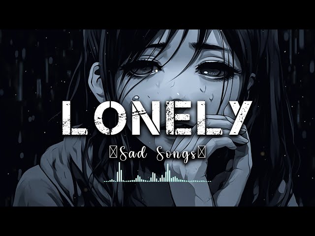 Lonely ~ Sad Songs Make You Cry at 3am | Sad Slowed Songs Mix 2023 | Medoly Vibes