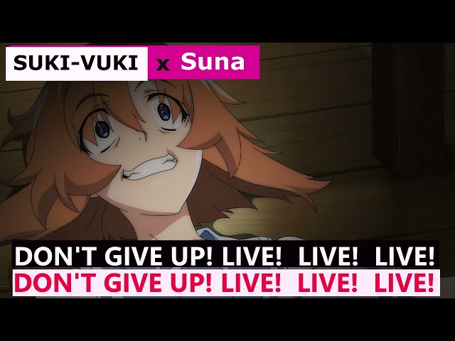 Suna x SUKI-VUKI - DON'T GIVE UP! LIVE! LIVE! LIVE!