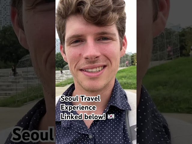Seoul travel experience linked in the play button!