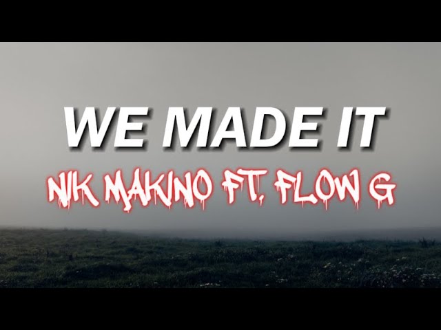 WE MADE IT - NIK MAKINO ft. FLOW G (LYRICS VIDEO)