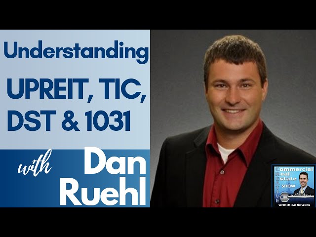 Episode 21: UPREIT vs TIC vs DST vs 1031 with Dan Ruehl