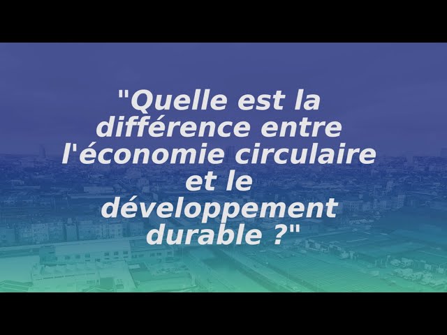 Différence entre l'économie circulaire et le développement durable (Denis Cocconcelli)