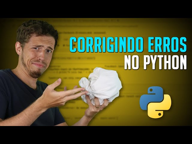 3 Técnicas para Corrigir Erros no Python