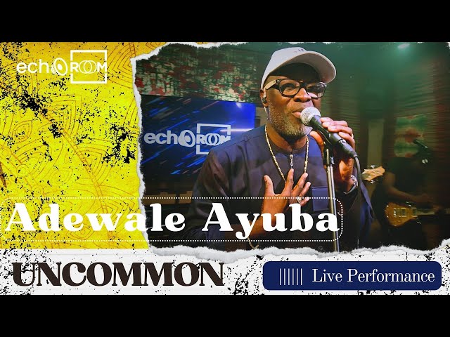 Adewale Ayuba - Uncommon | Echooroom Live Performance