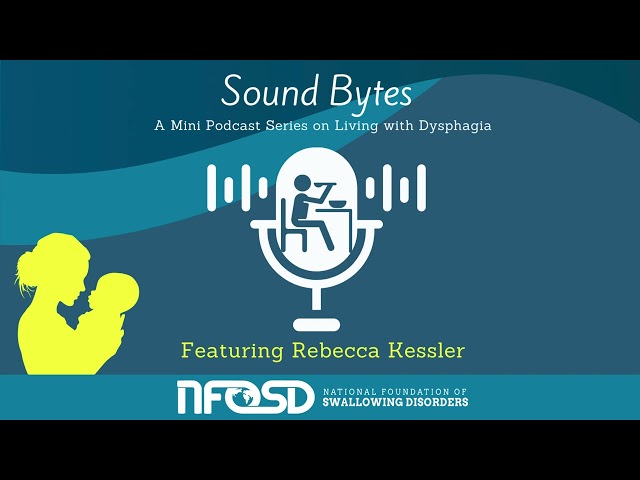 SoundBytes: A Mini-Podcast Series on Living with Dysphagia Featuring Rebecca Kessler