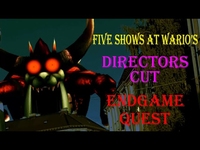 Five Shows at Wario's: Director's Cut | Endgame Quest