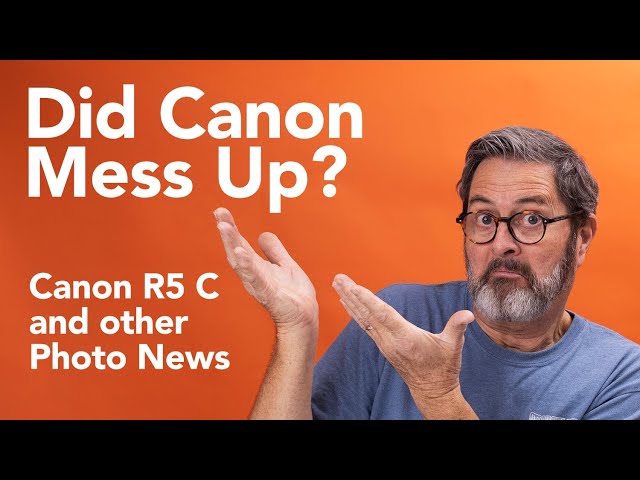 Canon R5 C - Missing Several Critical Features And Other Photo News