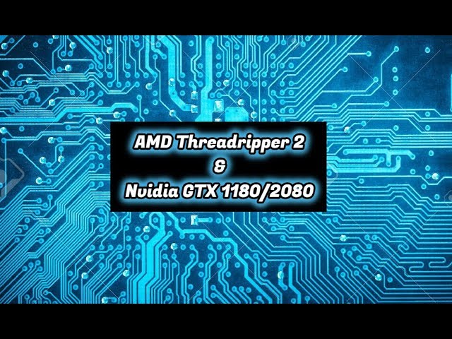 AMD Threadripper 2 CPU's & Nvidia's GTX1180 update - Tech News Update Ep2
