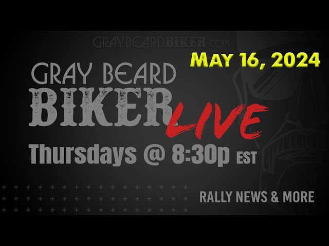 Gray Beard Biker Live - May 16, 2024